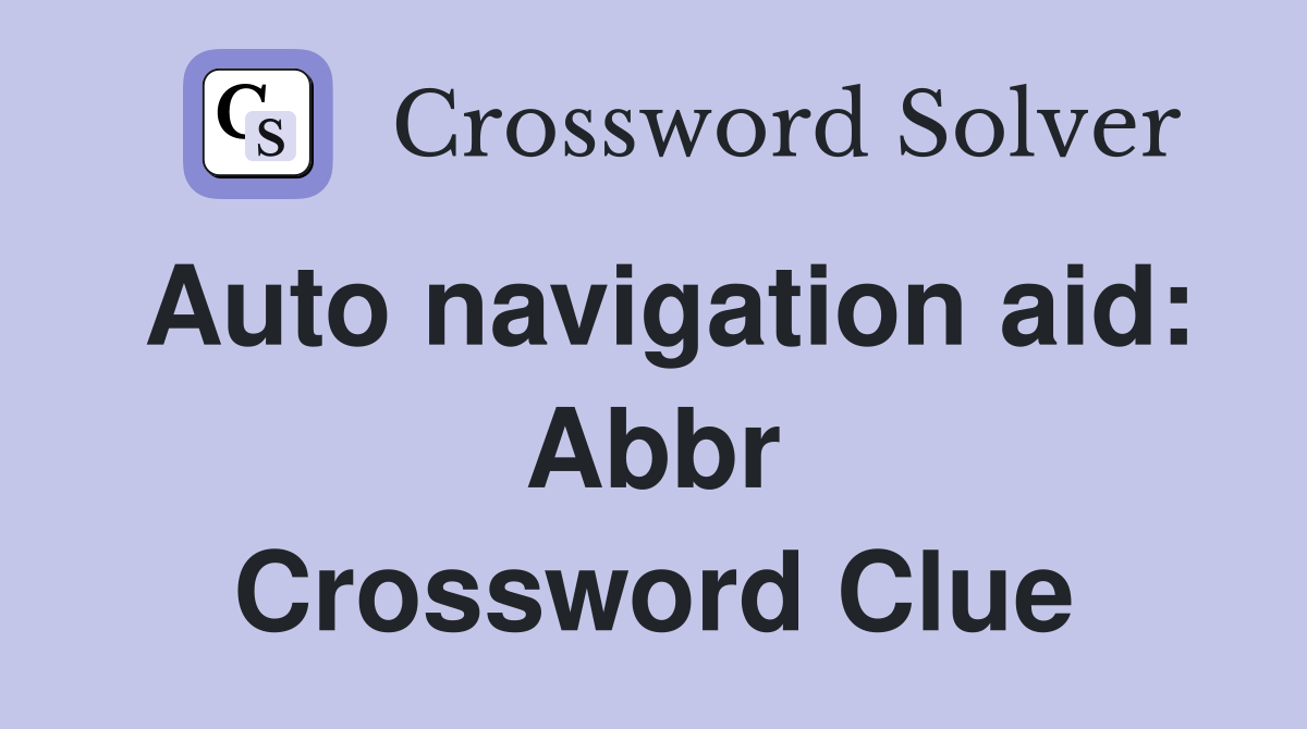 Auto navigation aid Abbr Crossword Clue Answers Crossword Solver